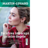 Fericirea imi scapa printre degete - Agnes Martin-Lugand