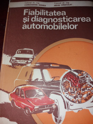 FIABILITATEA ȘI DIAGNOSTICAREA AUTOMOBILELOR/ CONSTANTIN MANEA,M.STRATULAT/1982 foto