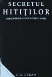 Cumpara ieftin Secretul hititilor - 2004 - C. W. Ceram (XD256)