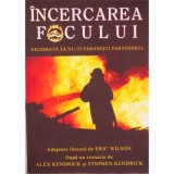 Incercarea focului. Niciodata sa nu-ti parasesti partenerul - Eric Wilson