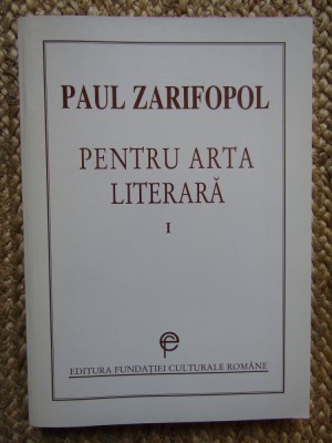PENTRU ARTA LITERARA , VOL. I de PAUL ZARIFOPOL foto