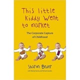This Little Kiddy Went to Market. The Corporate Capture of Childhood - Sharon Beder
