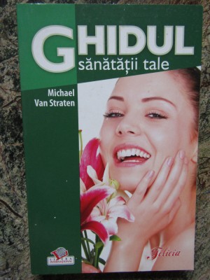 Ghidul sanatatii tale de Michael van Straten foto