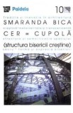 Cer = Cupola. Structura bisericii crestine - Smaranda Maria Bica
