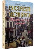 Bucurestii vechi si noi. Biografia unui oras cosmopolit - Dan-Silviu Boerescu