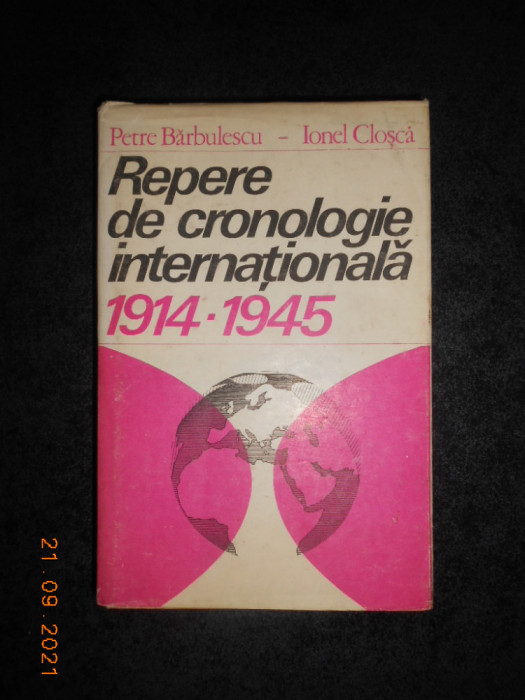 PETRE BARBULESCU, IONEL CLOSCA - REPERE DE CRONOLOGIE INTERNATIONALA 1914-1945