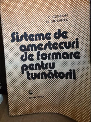 Sisteme de amestecuri de formare pentru turnatorii - C. Cosneanu, Claudiu Stefanescu foto