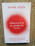 Elibereaza-te de gandurile toxice - Jennie Allen