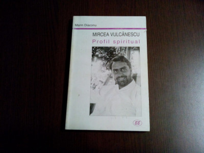 MIRCEA VULCANESCU Profil Spiritual - Marian Diaconu - 2001, 263 p. foto