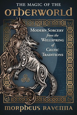 The Magic of the Otherworld: Modern Sorcery from the Wellspring of Celtic Traditions foto