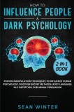 How to Influence People and Dark Psychology 2-in-1: Book Proven Manipulation Techniques to Influence Human Psychology. Discover Secret Methods: Body L