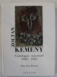 ZOLTAN KEMENY , CATALOGUE RAISONNE 1943 - 1953 par HANS - JORG HEUSSER , 1994