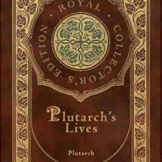 Plutarch's Lives, The Complete 48 Biographies (Royal Collector's Edition) (Case Laminate Hardcover with Jacket)