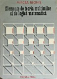 Elemente de teoria multimilor si de logica matematica - 1981 - Mircea Reghis (F377)