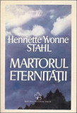 Henriette Yvonne Stahl - Martorul Eternitatii initiere suflet roman initiatic