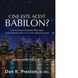 Cine este acest Babilon? O incursiune prin profetiile biblice despre vechiul dusman invins sau un viitor dusman de temut - Don K. Preston