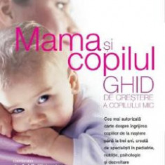 Mama si copilul. Ghid de crestere a copilului mic - A.J.R. Waterston