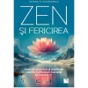 Zen si fericirea. Exercitii practice si meditatii pentru cultivarea bucuriei in fiecare zi, Joshua R. Paszkiewicz, Niculescu