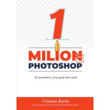 1 milion de dolari din Photoshop - Cristian Barin