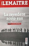Cumpara ieftin La revedere acolo sus - Pierre Lemaitre - Editura Trei, 2014, 546 pagini, brosata