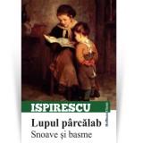 Cumpara ieftin Lupul parcalab. Snoave si basme - Petre Ispirescu