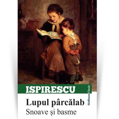 Lupul parcalab. Snoave si basme - Petre Ispirescu foto