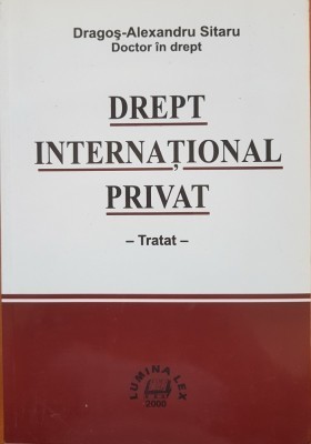 DREPT INTERNATIONAL PRIVAT. TRATAT - DRAGOS ALEXANDRU SITARU foto
