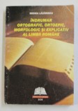 INDRUMAR ORTOGRAFIC , ORTOEPIC , MORFOLOGIC SI EXPLICATIV AL LIMBII ROMANE de RODICA LAZARESCU , 2009