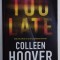 TOO LATE de COLLEEN HOOVER , 2023 ,