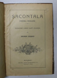 SACONTALA POEMA INDIANA , TRADUCERE LIBERA DUPA CALIDASA de GEORGE COSBUC , BUCURESTI 1920