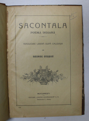 SACONTALA POEMA INDIANA , TRADUCERE LIBERA DUPA CALIDASA de GEORGE COSBUC , BUCURESTI 1920 foto