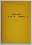 FILOSOFIE , ONTOLOGIA UMANULUI de GEORGETA FLOREA , PARTEA A - II -A , 1991