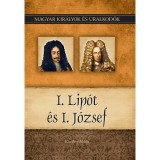 I. Lip&oacute;t &eacute;s I. J&oacute;zsef - Magyar kir&aacute;lyok &eacute;s uralkod&oacute;k 17. k&ouml;tet - Kiss-B&eacute;ry Mikl&oacute;s