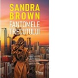 Fantomele trecutului - Sandra Brown