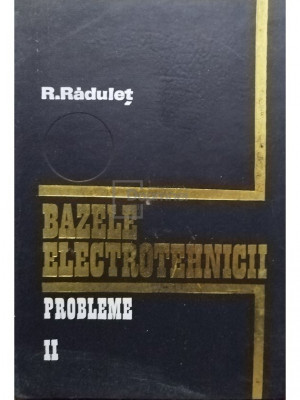 R. Radulet - Bazele electrotehnicii, vol. II (editia 1975) foto