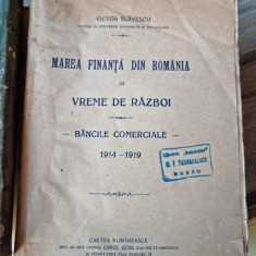 Marea finanta din Romania in vreme de razboi. Bancile comerciale 1914-1919 - Victor Slavescu