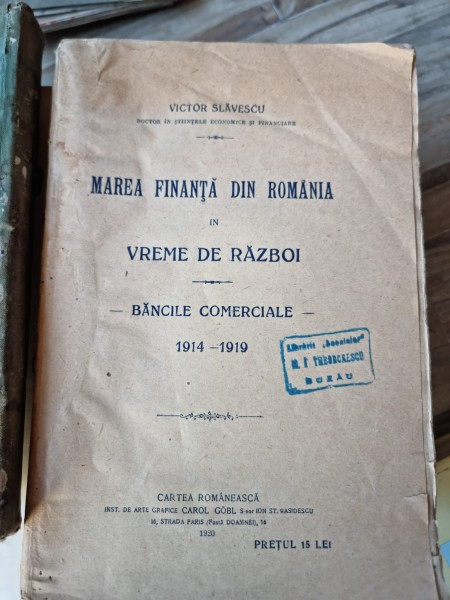Marea finanta din Romania in vreme de razboi. Bancile comerciale 1914-1919 - Victor Slavescu