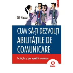 Cum sa-ti dezvolti abilitatile de comunicare &ndash; Gill Hasson