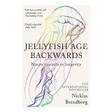 Jellyfish Age Backwards de Nicklas Brendborg - Carte Stiinta Imbatranire Longevitate, Bestseller, Nominee Royal Society Science Book Prize