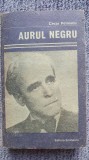 Aurul negru, Cezar Petrescu, editura EMINESCU 1988, 523 pagini