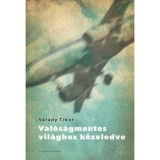 Val&oacute;s&aacute;gmentes vil&aacute;ghoz k&ouml;zeledve - V&aacute;rady Tibor