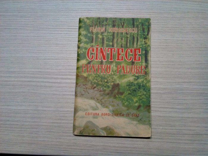 CINTECE PENTRU PADURE - Florin Iordachescu - 1957, 62 p.; coperta originala