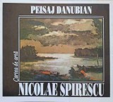 Peisaj Danubian - Nicolae Spireescu, Mariana Cocos, Album Arta, Hypatya 1996, Carte in Romana