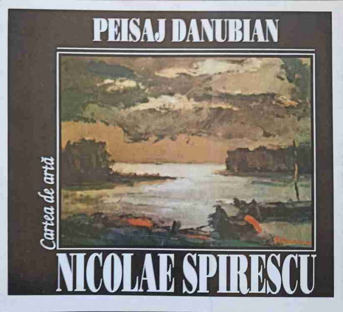 PEISAJ DANUBIAN. NICOLAE SPIRESCU-MARIANA COCOS