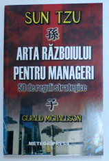 SUN TZU - ARTA RAZBOIULUI PENTRU MANAGERI - 50 DE REGULII STRATEGICE de GERALD MICHAELSON , 2007 foto