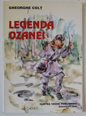 LEGENDA OZANEI de GHEORGHE COLT , 2000 , DEDICATIE * foto