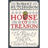 House of Treason: The Rise and Fall of the Tudor Dynasty
