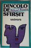 Dincolo de Sfarsit - Bihari Klara - Roman, Editura Univers 1983, 357 Pagini, Coperta Necartonata