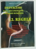 DEZVALUIRI , FATA NECUNOSCUTA A ISTORIEI ROMANIEI , REGELE de MIRCEA VALCU - MEHEDINTI , 2008