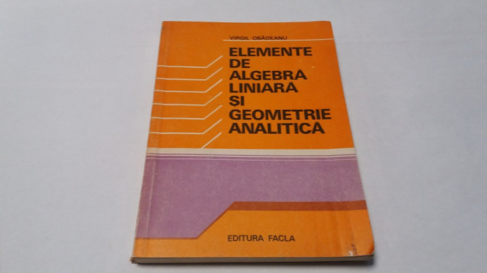 Elemente de algebra liniara si geometrie analitica - Virgil Obadeanu RM4